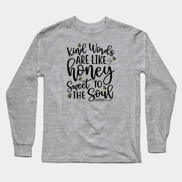 Kind Words Are Like Honey Sweet To The Soul Long Sleeve T-Shirt by GlimmerDesigns